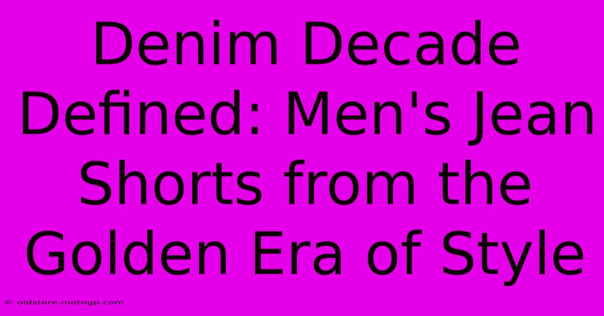 Denim Decade Defined: Men's Jean Shorts From The Golden Era Of Style