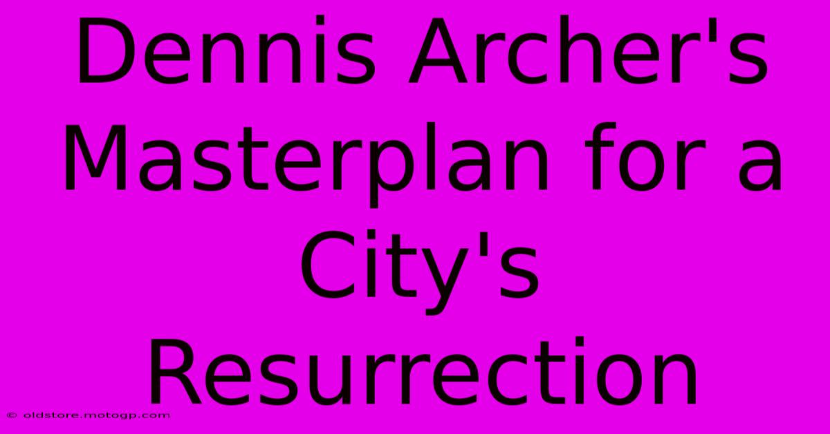 Dennis Archer's Masterplan For A City's Resurrection