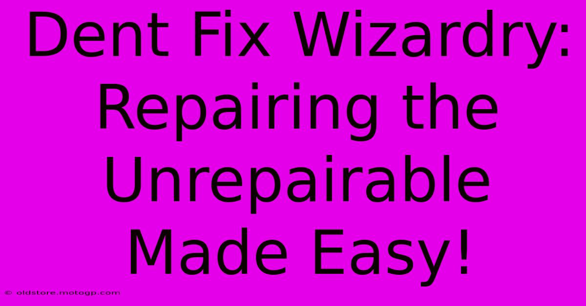 Dent Fix Wizardry: Repairing The Unrepairable Made Easy!