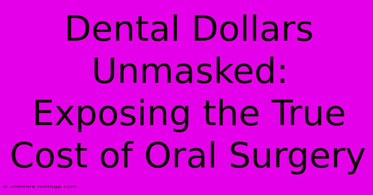 Dental Dollars Unmasked: Exposing The True Cost Of Oral Surgery