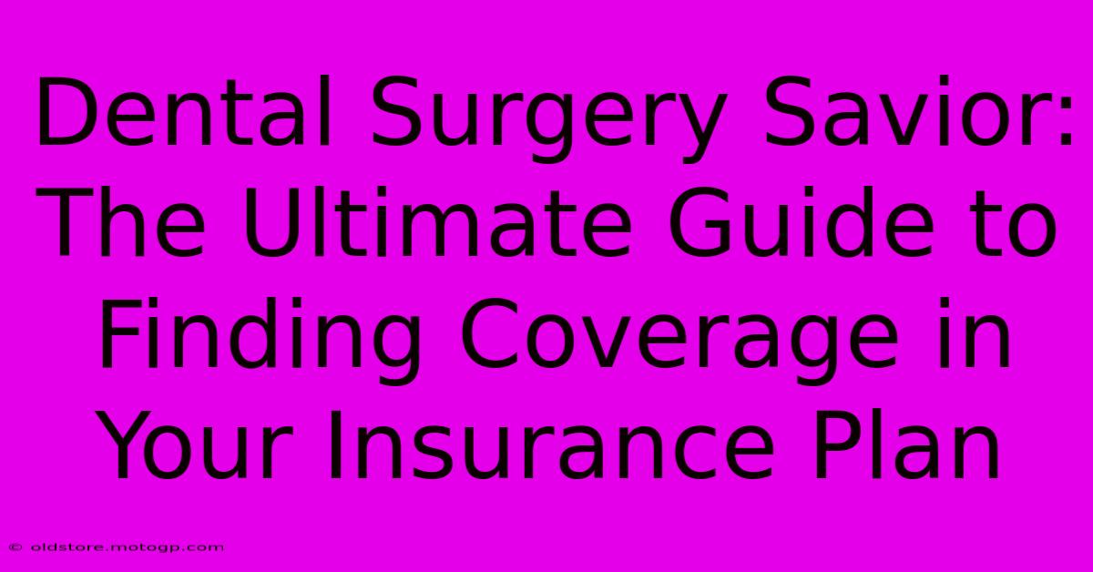 Dental Surgery Savior: The Ultimate Guide To Finding Coverage In Your Insurance Plan