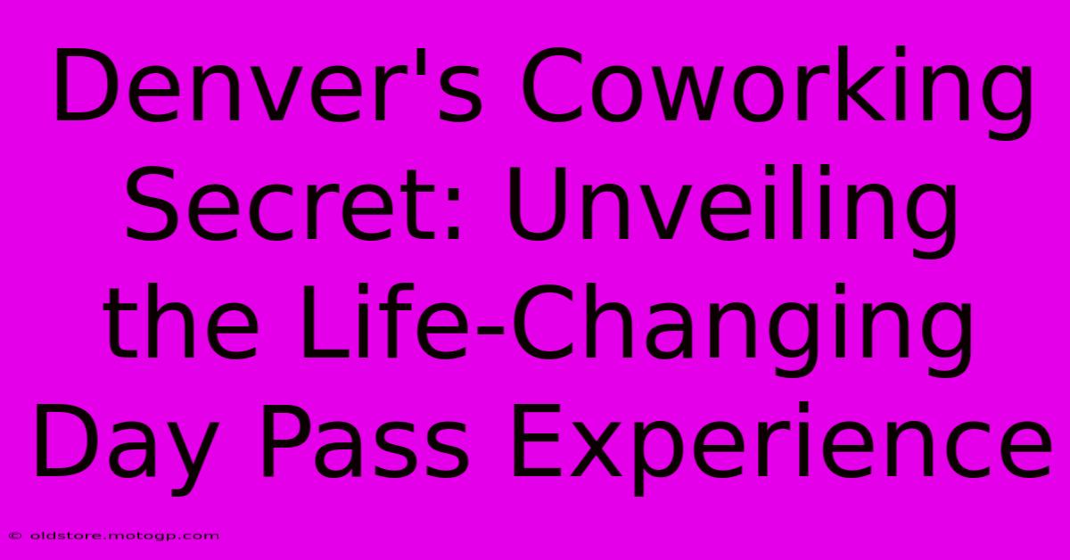 Denver's Coworking Secret: Unveiling The Life-Changing Day Pass Experience