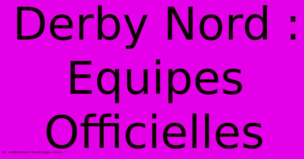 Derby Nord : Equipes Officielles