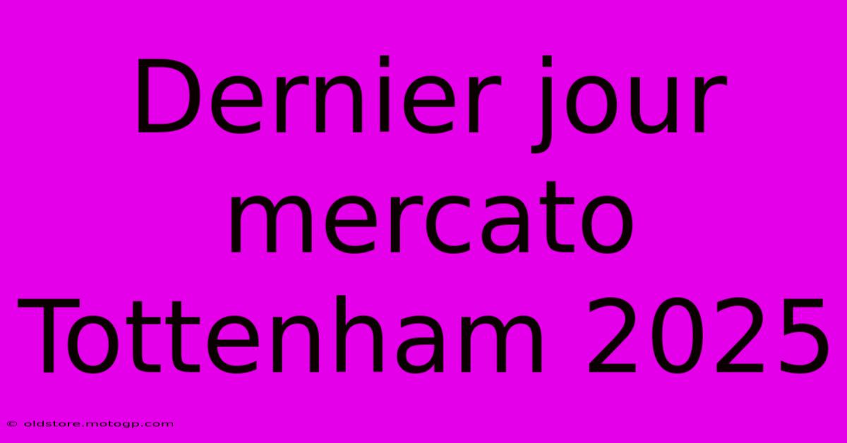 Dernier Jour Mercato Tottenham 2025