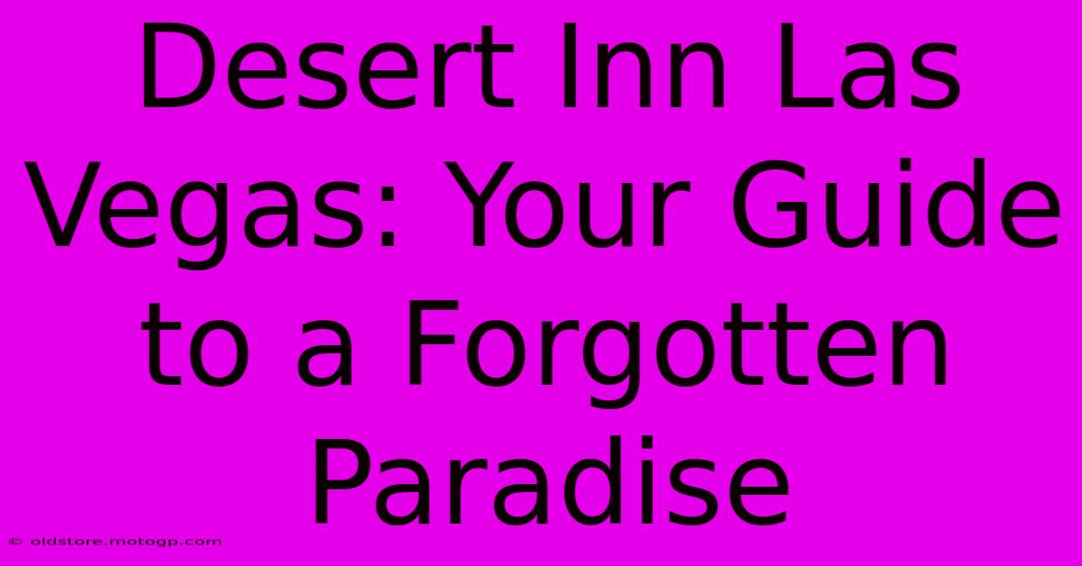 Desert Inn Las Vegas: Your Guide To A Forgotten Paradise