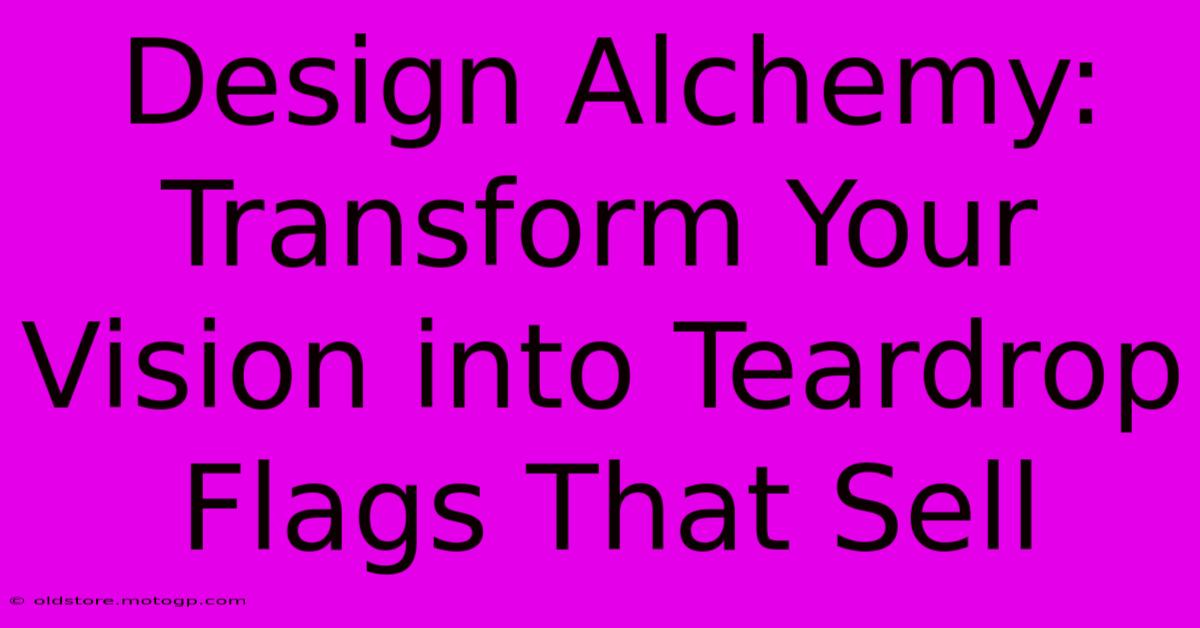 Design Alchemy: Transform Your Vision Into Teardrop Flags That Sell