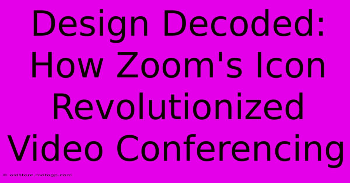 Design Decoded: How Zoom's Icon Revolutionized Video Conferencing