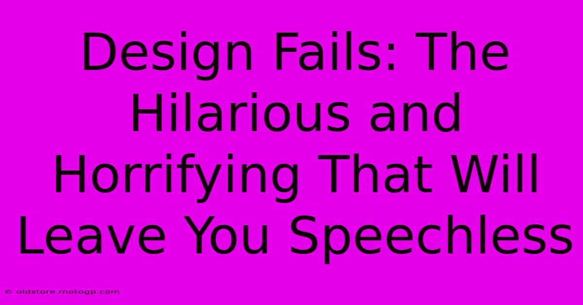 Design Fails: The Hilarious And Horrifying That Will Leave You Speechless