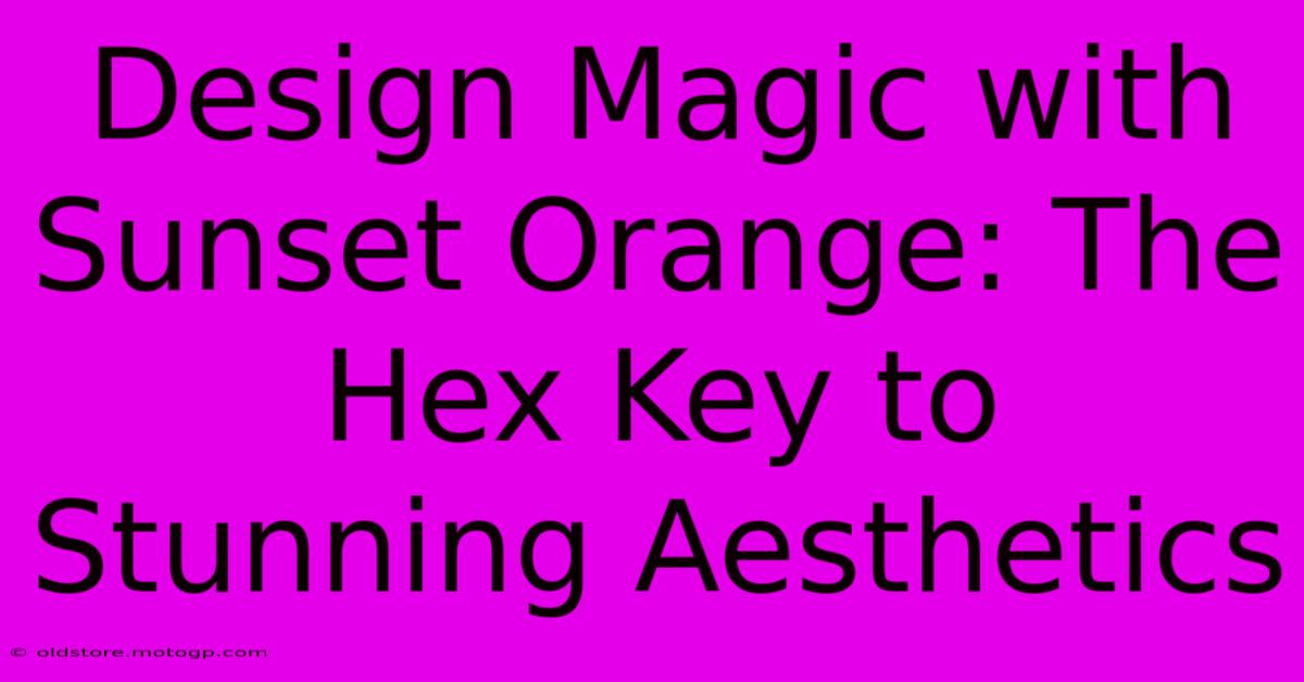 Design Magic With Sunset Orange: The Hex Key To Stunning Aesthetics