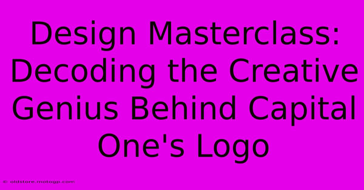 Design Masterclass: Decoding The Creative Genius Behind Capital One's Logo