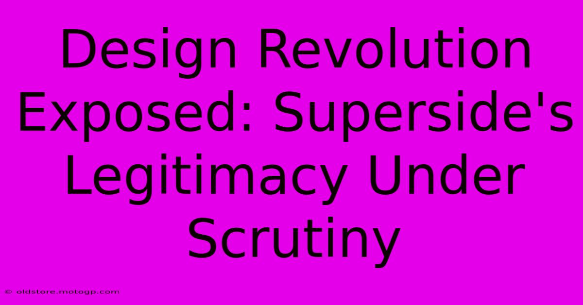 Design Revolution Exposed: Superside's Legitimacy Under Scrutiny