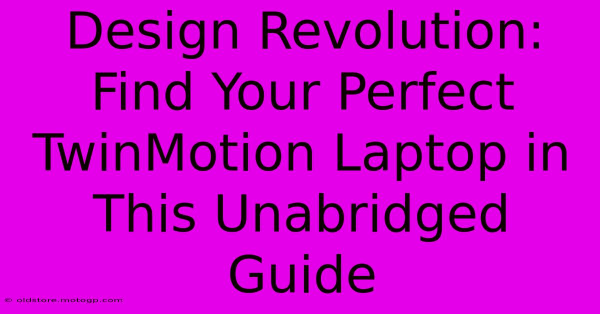 Design Revolution: Find Your Perfect TwinMotion Laptop In This Unabridged Guide