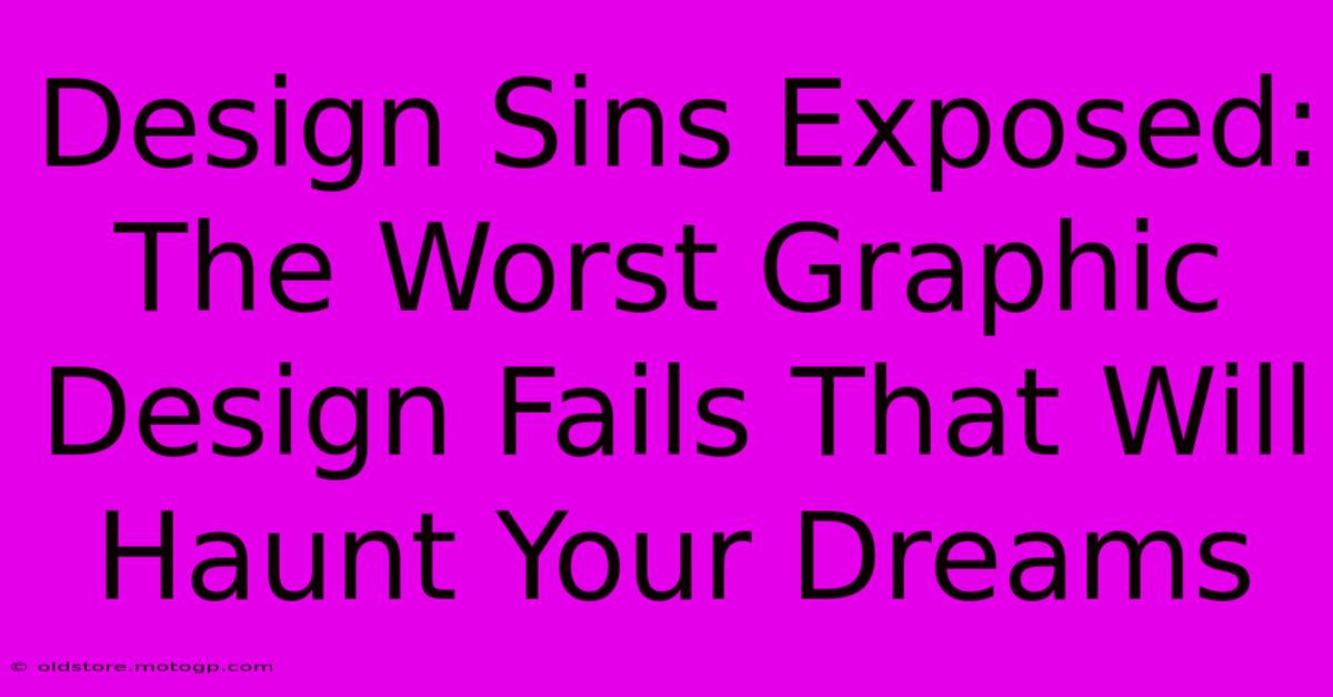 Design Sins Exposed: The Worst Graphic Design Fails That Will Haunt Your Dreams