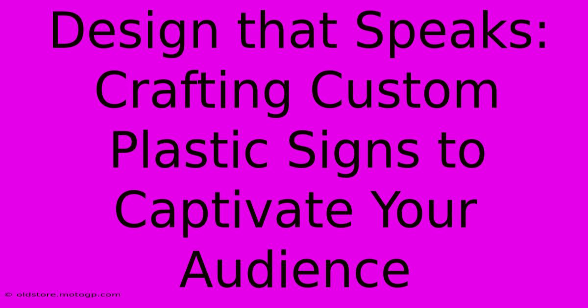 Design That Speaks: Crafting Custom Plastic Signs To Captivate Your Audience