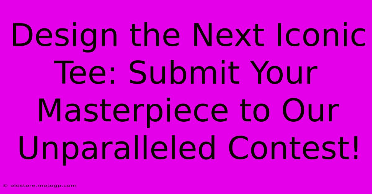 Design The Next Iconic Tee: Submit Your Masterpiece To Our Unparalleled Contest!