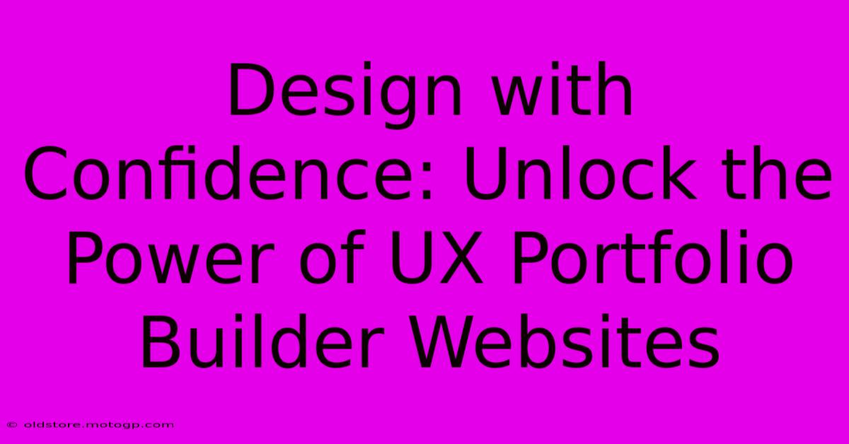 Design With Confidence: Unlock The Power Of UX Portfolio Builder Websites