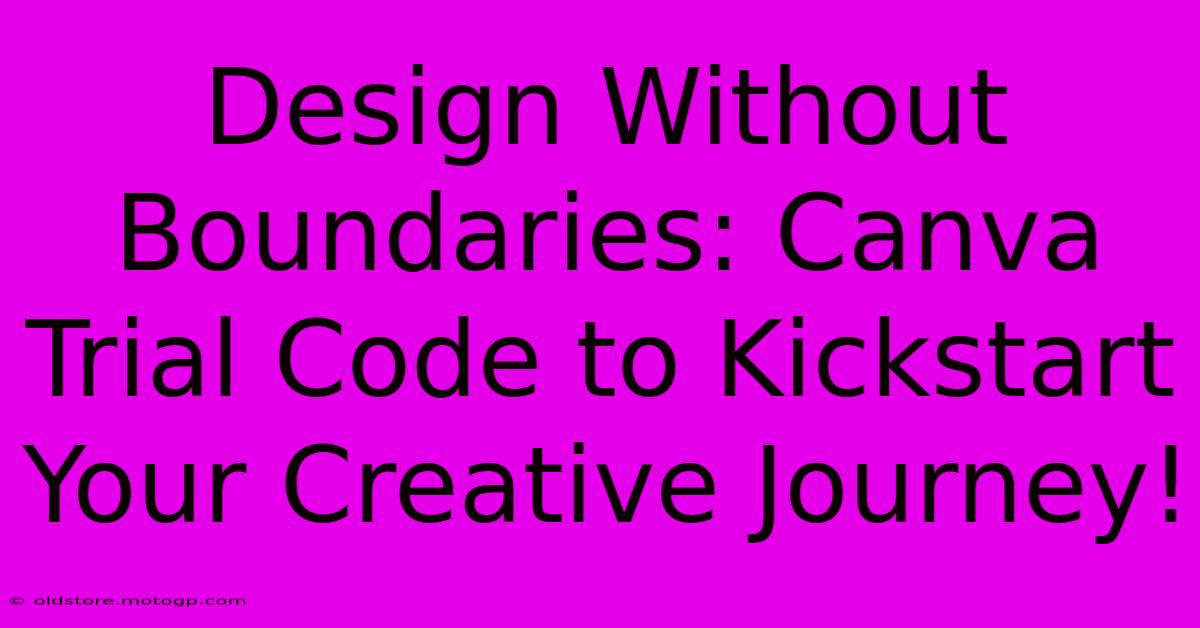 Design Without Boundaries: Canva Trial Code To Kickstart Your Creative Journey!