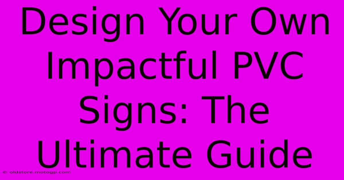 Design Your Own Impactful PVC Signs: The Ultimate Guide