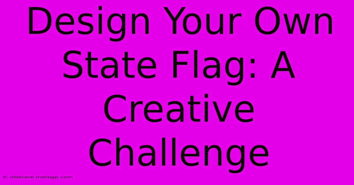 Design Your Own State Flag: A Creative Challenge