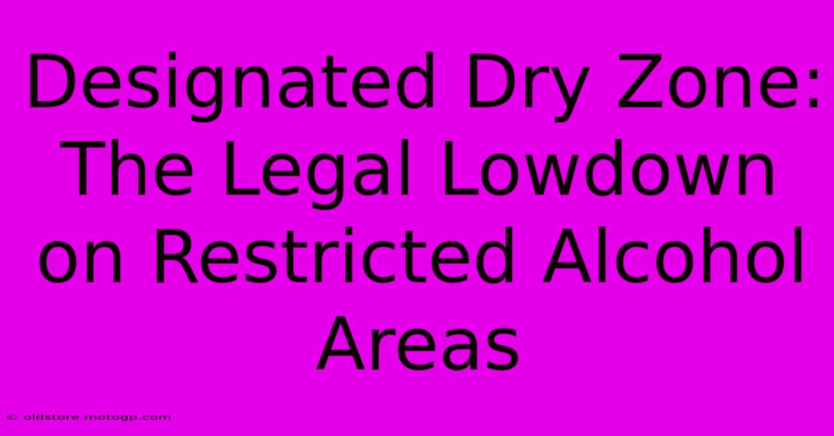 Designated Dry Zone: The Legal Lowdown On Restricted Alcohol Areas