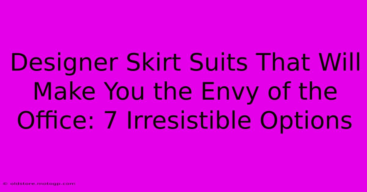 Designer Skirt Suits That Will Make You The Envy Of The Office: 7 Irresistible Options