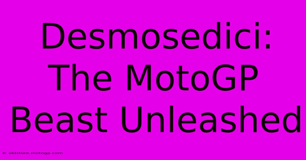 Desmosedici:  The MotoGP Beast Unleashed