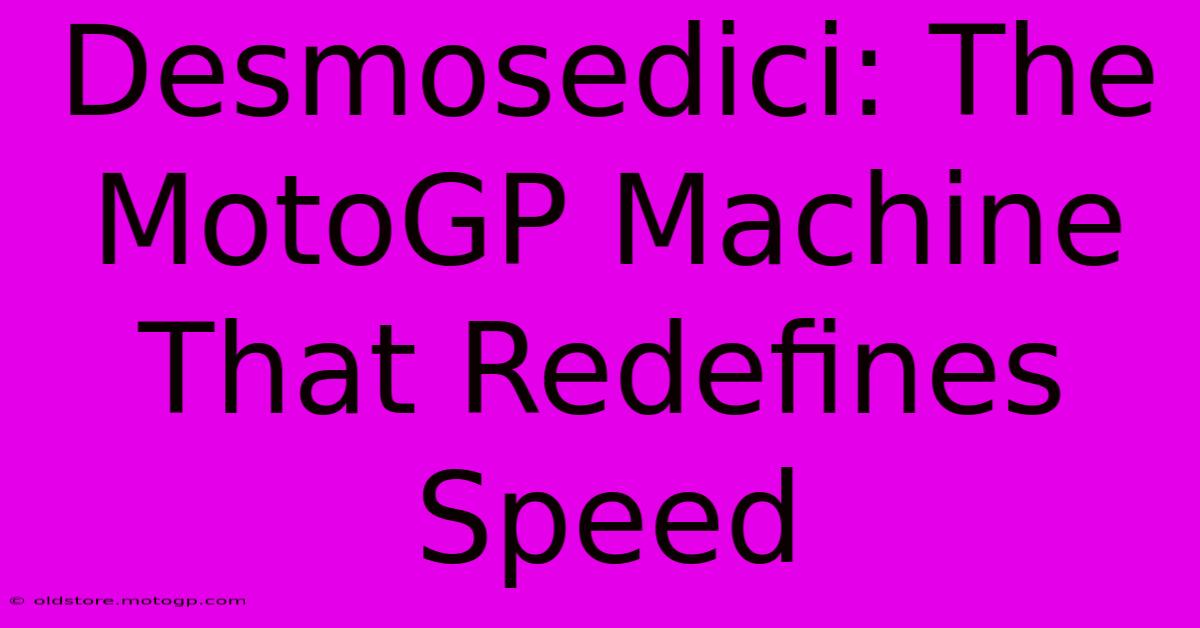 Desmosedici: The MotoGP Machine That Redefines Speed