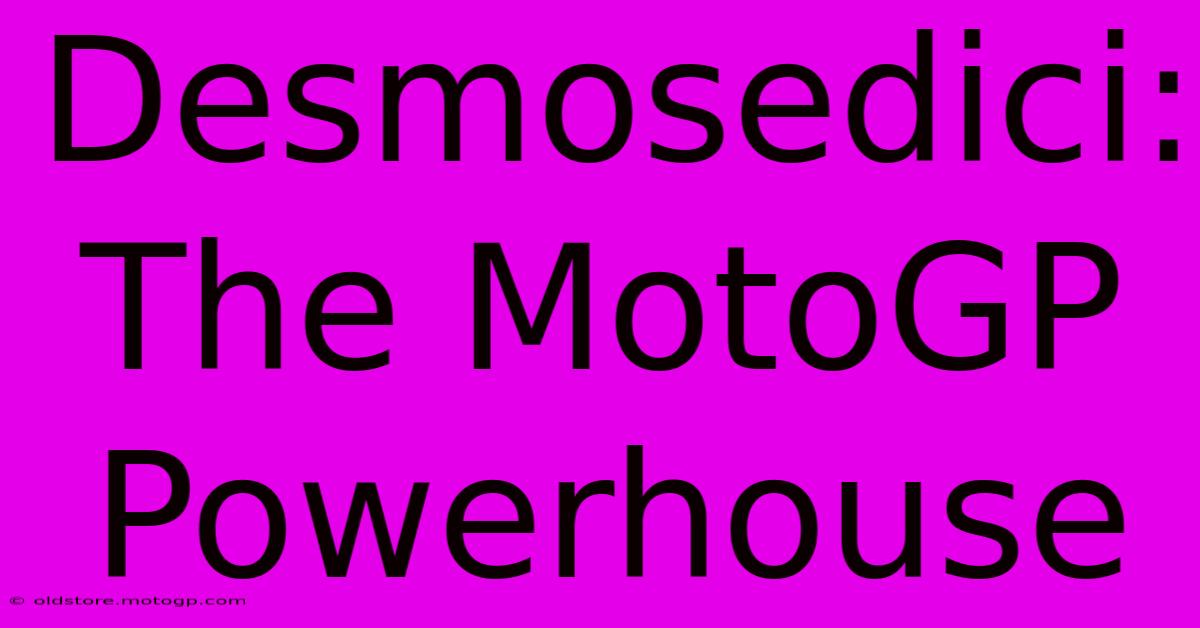 Desmosedici:  The MotoGP Powerhouse