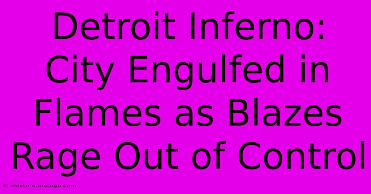 Detroit Inferno: City Engulfed In Flames As Blazes Rage Out Of Control