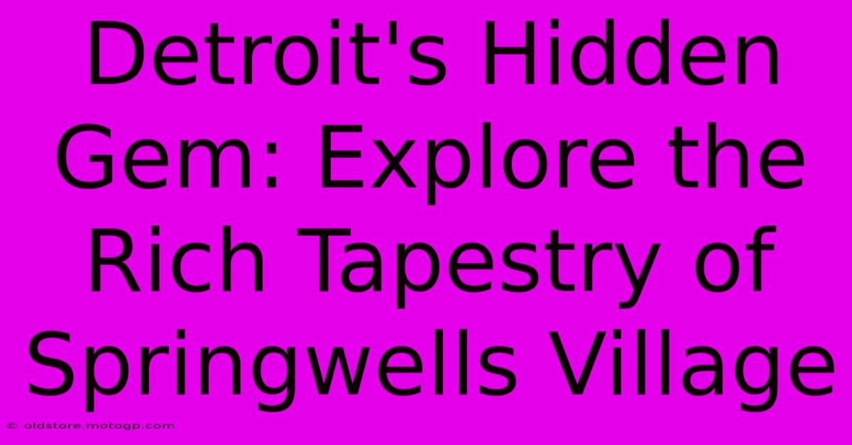 Detroit's Hidden Gem: Explore The Rich Tapestry Of Springwells Village