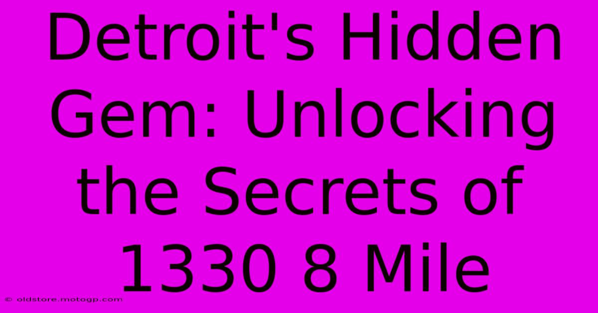 Detroit's Hidden Gem: Unlocking The Secrets Of 1330 8 Mile