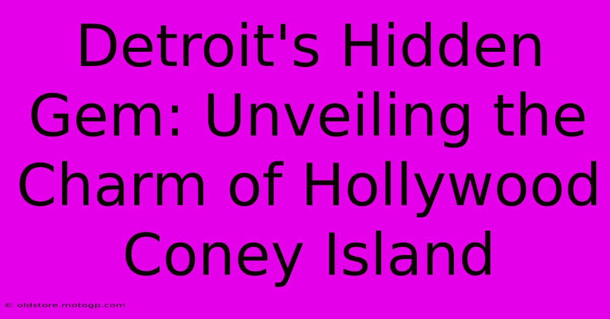 Detroit's Hidden Gem: Unveiling The Charm Of Hollywood Coney Island