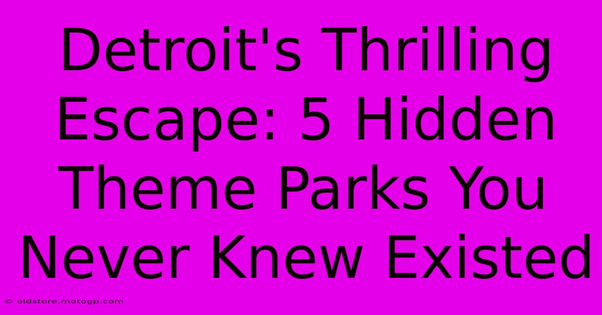 Detroit's Thrilling Escape: 5 Hidden Theme Parks You Never Knew Existed