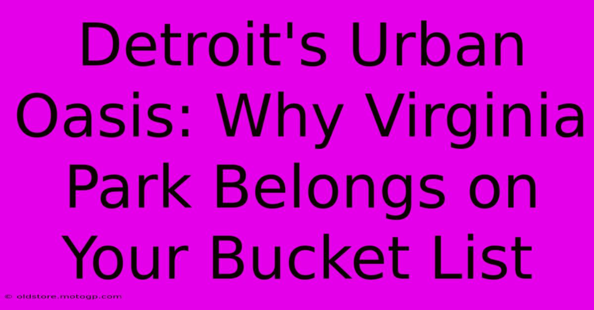 Detroit's Urban Oasis: Why Virginia Park Belongs On Your Bucket List