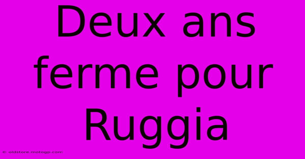 Deux Ans Ferme Pour Ruggia