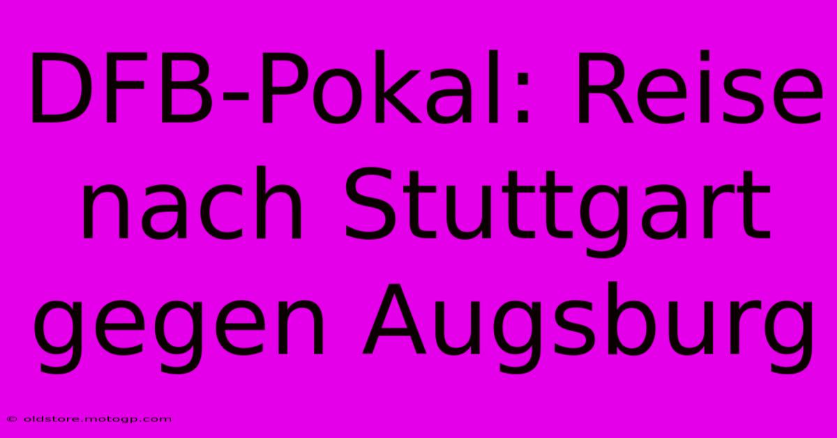 DFB-Pokal: Reise Nach Stuttgart Gegen Augsburg