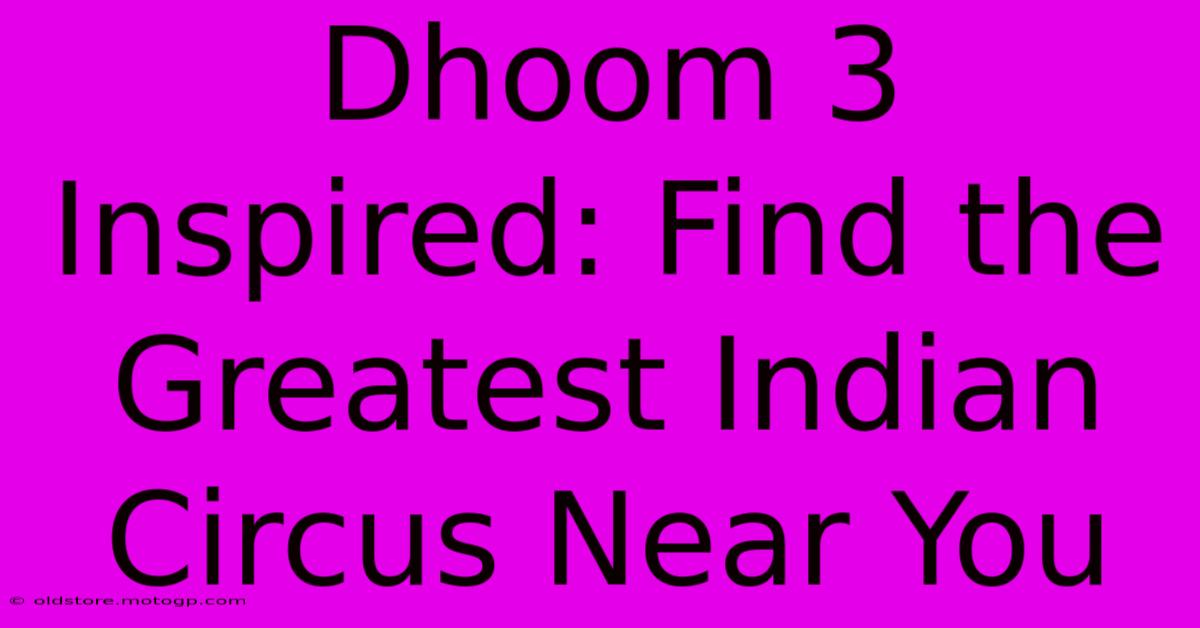 Dhoom 3 Inspired: Find The Greatest Indian Circus Near You