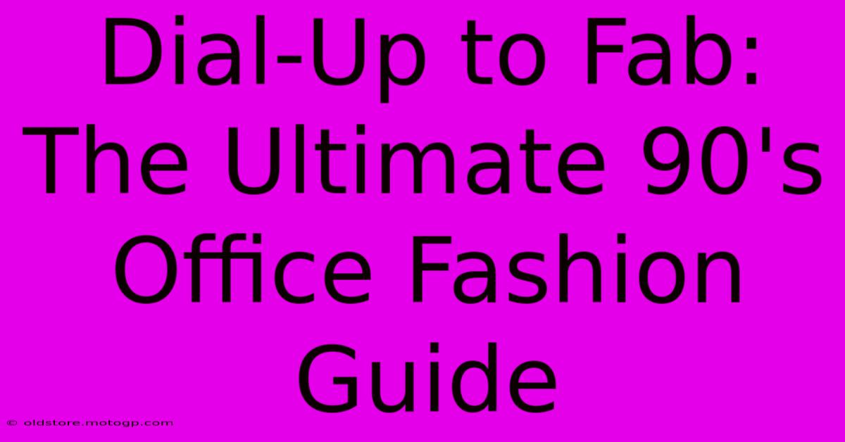 Dial-Up To Fab: The Ultimate 90's Office Fashion Guide