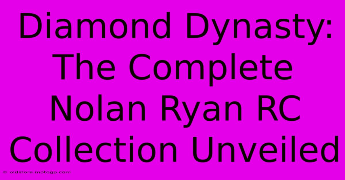 Diamond Dynasty: The Complete Nolan Ryan RC Collection Unveiled