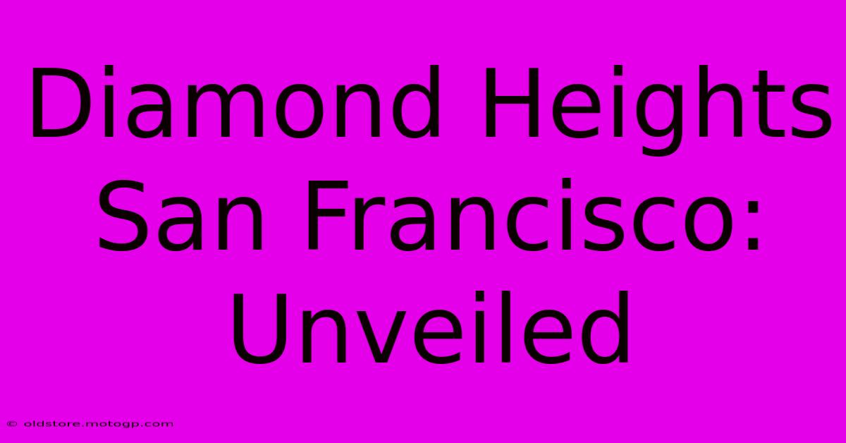 Diamond Heights San Francisco: Unveiled