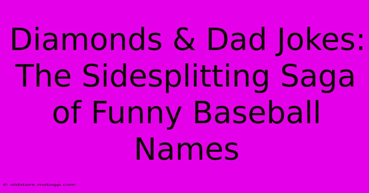 Diamonds & Dad Jokes: The Sidesplitting Saga Of Funny Baseball Names