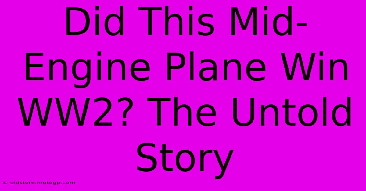 Did This Mid-Engine Plane Win WW2? The Untold Story