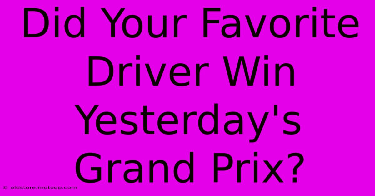 Did Your Favorite Driver Win Yesterday's Grand Prix?