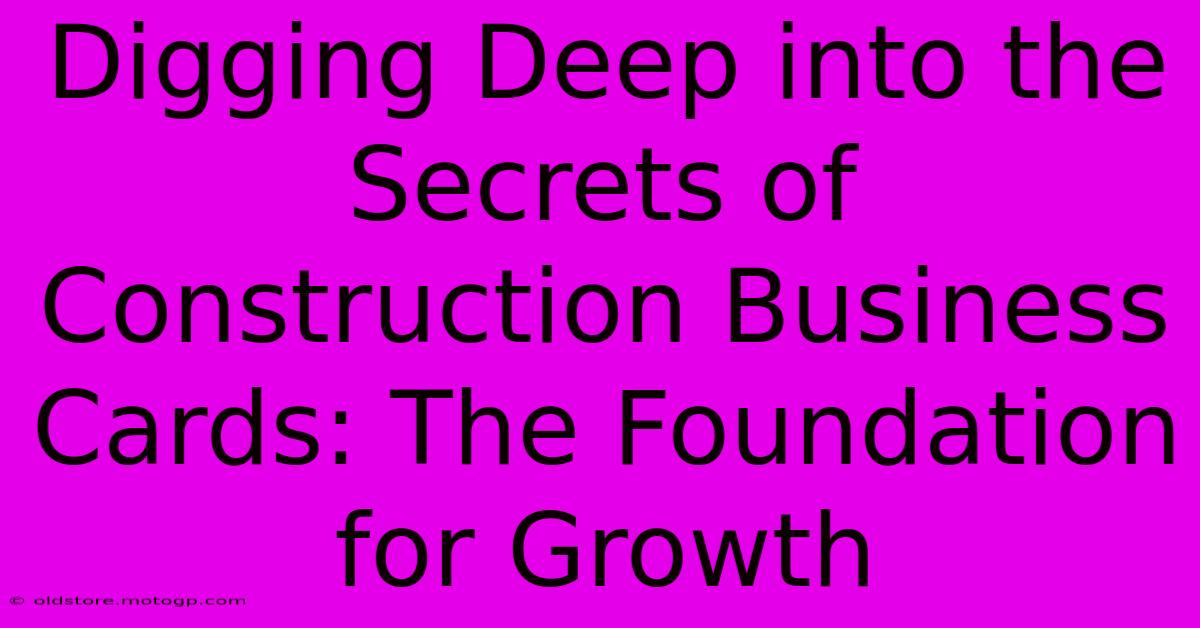 Digging Deep Into The Secrets Of Construction Business Cards: The Foundation For Growth