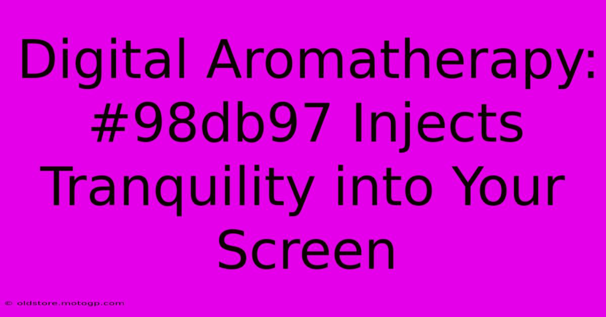 Digital Aromatherapy: #98db97 Injects Tranquility Into Your Screen