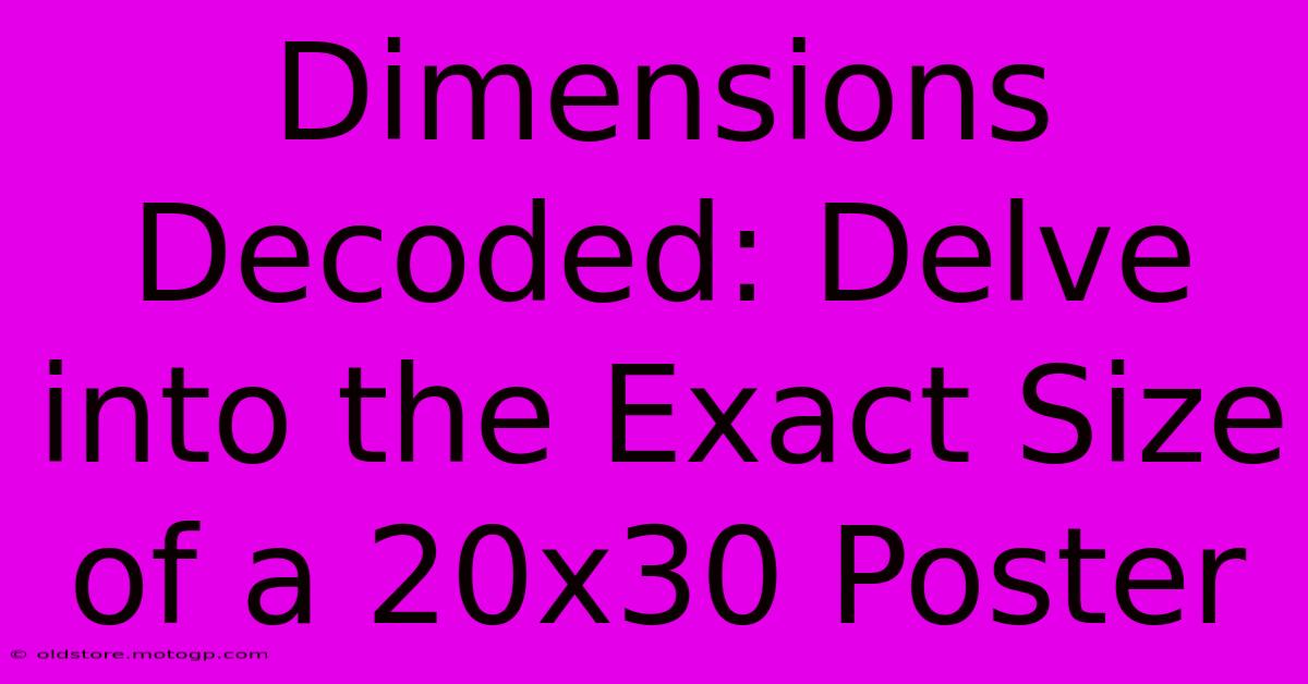 Dimensions Decoded: Delve Into The Exact Size Of A 20x30 Poster