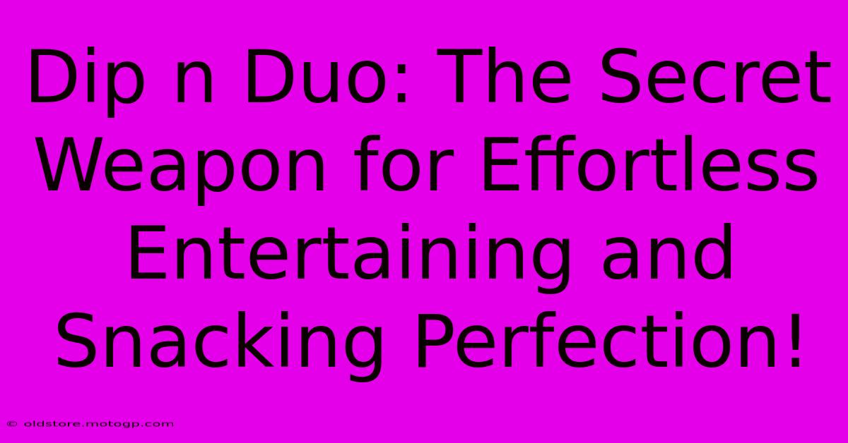 Dip N Duo: The Secret Weapon For Effortless Entertaining And Snacking Perfection!