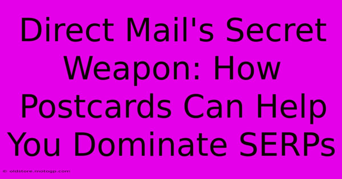 Direct Mail's Secret Weapon: How Postcards Can Help You Dominate SERPs