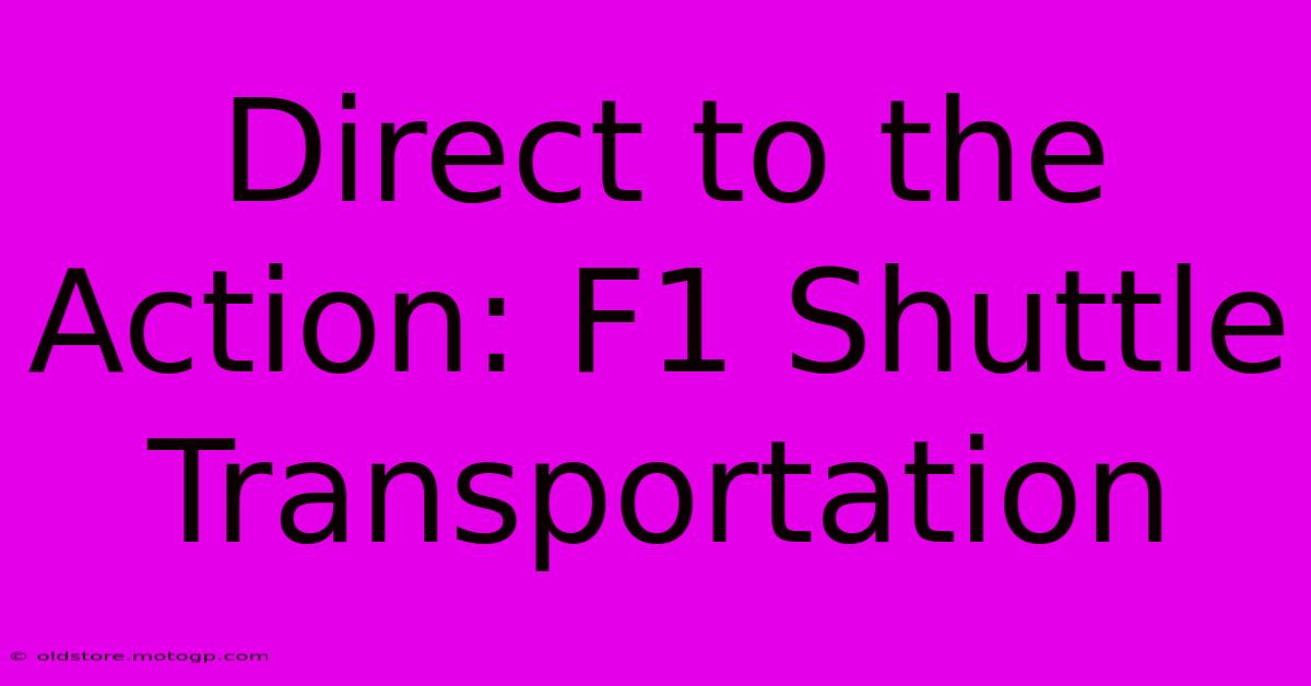 Direct To The Action: F1 Shuttle Transportation