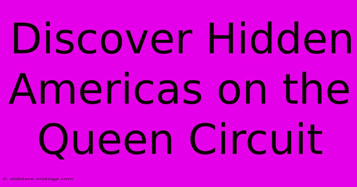 Discover Hidden Americas On The Queen Circuit